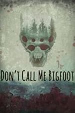 Watch Don\'t Call Me Bigfoot Sockshare