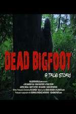 Watch Dead Bigfoot A True Story Sockshare