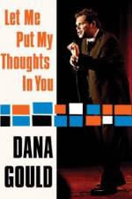 Watch Dana Gould: Let Me Put My Thoughts in You. Sockshare