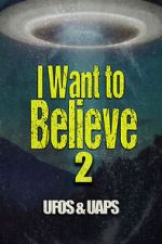 Watch I Want to Believe 2: UFOS and UAPS Sockshare