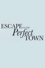 Watch Escape to the Perfect Town Sockshare