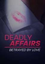 Watch Deadly Affairs: Betrayed by Love Sockshare