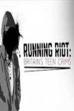 Watch Running Riot Britains Teen Crims Sockshare