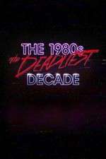 Watch The 1980s: The Deadliest Decade Sockshare