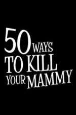 Watch 50 Ways to Kill Your Mammy Sockshare