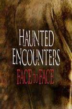 Watch Haunted Encounters Face To Face Sockshare