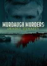Watch Murdaugh Murders: Deadly Dynasty Sockshare