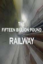 Watch The Fifteen Billion Pound Railway Sockshare