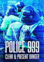 Watch Police 999: Clear & Present Danger Sockshare