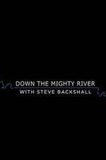 Watch Down the Mighty River with Steve Backshall Sockshare