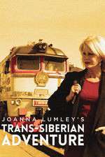 Watch Joanna Lumleys Trans-Siberian Adventure Sockshare