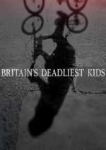 Watch Britain's Deadliest Kids Sockshare