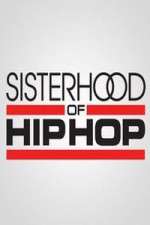 Watch Sisterhood of Hip Hop Sockshare