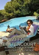 Watch L'Affaire Bettencourt : Scandale chez la femme la plus riche du monde Sockshare