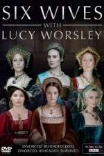 Watch Six Wives with Lucy Worsley Sockshare