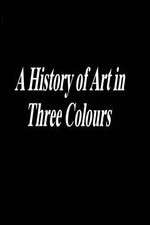 Watch A History of Art in Three Colours Sockshare