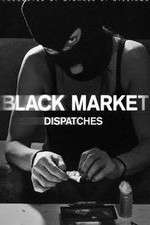 Watch Black Market: Dispatches Sockshare